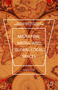 Couverture de l'ouvrage Migration, Media, and Global-Local Spaces