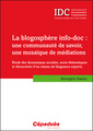 Couverture de l'ouvrage La blogosphère info-doc : une communauté de savoir, une mosaïque de médiations