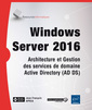 Couverture de l'ouvrage Windows Server 2016 - Architecture et Gestion des services de domaine Active Directory (AD DS)
