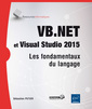 Couverture de l'ouvrage VB.NET et Visual Studio 2015 - Les fondamentaux du langage