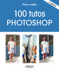 Couverture de l'ouvrage 100 tutos Photoshop