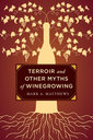 Couverture de l'ouvrage Terroir and Other Myths of Winegrowing
