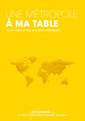 Couverture de l'ouvrage Une Métropole à ma table -L'Ile-de-France face aux défis alimentaires