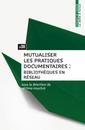 Couverture de l'ouvrage Mutualiser les pratiques documentaires - bibliothèques en réseau