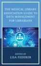 Couverture de l'ouvrage The Medical Library Association Guide to Data Management for Librarians