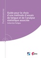 Couverture de l'ouvrage Guide pour le choix d'une méthode d'essais de fatigue et de l'analyse statistique associée (Réf : 9Q302)