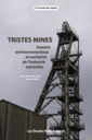 Couverture de l'ouvrage Tristes mines Impacts environnementaux et sanitaires de l'industrie extractive