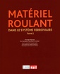 Couverture de l'ouvrage MATERIEL ROULANT DANS LE SYSTEME FERROVIAIRE - TOME 2