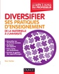 Couverture de l'ouvrage Diversifier ses pratiques d'enseignement - De maternelle à l'université