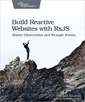 Couverture de l'ouvrage Build Reactive WebSites with RxJS