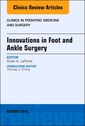 Couverture de l'ouvrage Innovations in Foot and Ankle Surgery, An Issue of Clinics in Podiatric Medicine and Surgery