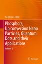 Couverture de l'ouvrage Phosphors, Up Conversion Nano Particles, Quantum Dots and Their Applications