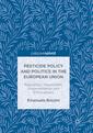 Couverture de l'ouvrage Pesticide Policy and Politics in the European Union