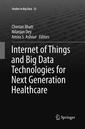 Couverture de l'ouvrage Internet of Things and Big Data Technologies for Next Generation Healthcare