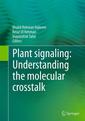 Couverture de l'ouvrage Plant signaling: Understanding the molecular crosstalk