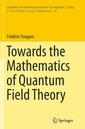 Couverture de l'ouvrage Towards the Mathematics of Quantum Field Theory