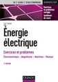 Couverture de l'ouvrage Energie électrique - Exercices et problèmes - 3e éd. - Électrotechnique, magnétisme, machines, résea