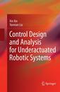 Couverture de l'ouvrage Control Design and Analysis for Underactuated Robotic Systems
