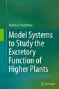 Couverture de l'ouvrage Model Systems to Study the Excretory Function of Higher Plants