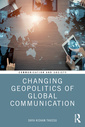 Couverture de l'ouvrage Changing Geopolitics of Global Communication