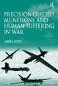 Couverture de l'ouvrage Precision-guided Munitions and Human Suffering in War
