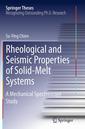 Couverture de l'ouvrage Rheological and Seismic Properties of Solid-Melt Systems