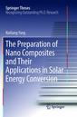 Couverture de l'ouvrage The Preparation of Nano Composites and Their Applications in Solar Energy Conversion