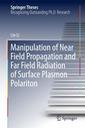 Couverture de l'ouvrage Manipulation of Near Field Propagation and Far Field Radiation of Surface Plasmon Polariton