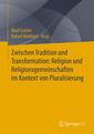 Couverture de l'ouvrage Zwischen Tradition und Transformation: Religion und Religionsgemeinschaften im Kontext von Pluralisierung