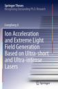 Couverture de l'ouvrage Ion acceleration and extreme light field generation based on ultra-short and ultra–intense lasers