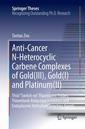 Couverture de l'ouvrage Anti-Cancer N-Heterocyclic Carbene Complexes of Gold(III), Gold(I) and Platinum(II)