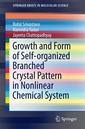 Couverture de l'ouvrage Growth and Form of Self-organized Branched Crystal Pattern in Nonlinear Chemical System