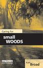 Couverture de l'ouvrage Caring for Small Woods