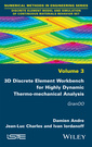 Couverture de l'ouvrage 3D Discrete Element Workbench for Highly Dynamic Thermo-mechanical Analysis