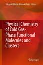 Couverture de l'ouvrage Physical Chemistry of Cold Gas-Phase Functional Molecules and Clusters