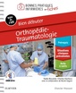 Couverture de l'ouvrage Bien débuter - Orthopédie-traumatologie