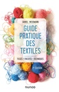 Couverture de l'ouvrage Guide pratique des textiles - 2e éd. - Tissés, tricotés, techniques
