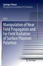 Couverture de l'ouvrage Manipulation of Near Field Propagation and Far Field Radiation of Surface Plasmon Polariton