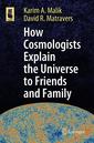 Couverture de l'ouvrage How Cosmologists Explain the Universe to Friends and Family