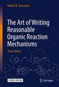 Couverture de l'ouvrage The Art of Writing Reasonable Organic Reaction Mechanisms