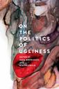 Couverture de l'ouvrage On the Politics of Ugliness