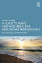 Couverture de l'ouvrage A Guide to Aging and Well-Being for Healthcare Professionals