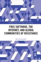 Couverture de l'ouvrage Free Software, the Internet, and Global Communities of Resistance