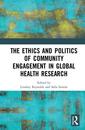 Couverture de l'ouvrage The Ethics and Politics of Community Engagement in Global Health Research