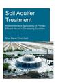 Couverture de l'ouvrage Soil Aquifer Treatment: Assessment and Applicability of Primary Effluent Reuse in Developing Countries