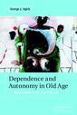 Couverture de l'ouvrage Dependence and Autonomy in Old Age