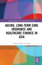 Couverture de l'ouvrage Ageing, Long-term Care Insurance and Healthcare Finance in Asia