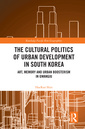 Couverture de l'ouvrage The Cultural Politics of Urban Development in South Korea