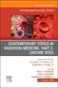 Couverture de l'ouvrage Contemporary Topics in Radiation Medicine, Pt II: Disease Sites , An Issue of Hematology/Oncology Clinics of North America