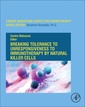 Couverture de l'ouvrage Breaking Tolerance to Unresponsiveness to Immunotherapy by Natural Killer Cells